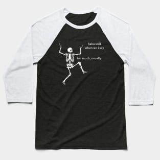 Sassy Skeleton: "What Can I Say" Baseball T-Shirt